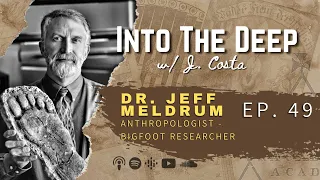 Dr. Jeff Meldrum - Bigfoot, Sasquatch & Yeti  [Ep.49]