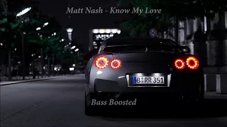 Matt Nash - Know My Love (Bass Boosted)