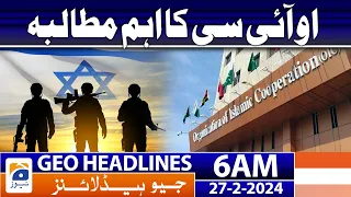 Geo News Headlines 6 AM | Important demand of OIC | 27th February 2024