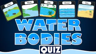 Water Bodies Quiz for Kids | What Are the Different Bodies of Water?