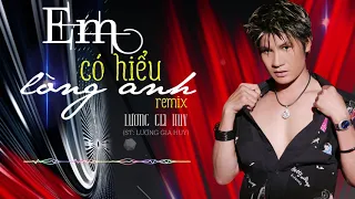 Em Có Hiểu Lòng Anh Remix - Lương Gia Huy