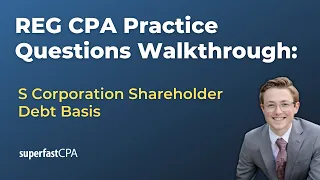 REG CPA Practice Questions: S Corp Debt Basis and Stock Basis