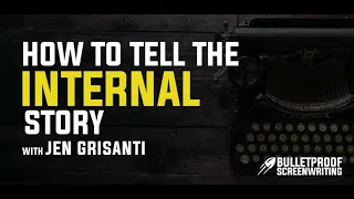 How to Tell Your Internal Story with Jen Grisanti - Bulletproof Screenplay