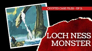 Cryptid Case Files - Ep 2 -  Loch Ness Monster