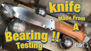 FORGING GIANT BALL BEARING INTO A KNIFE FINISHED AND TESTED . Part 2