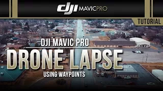 DJI Mavic Pro / Drone Lapse Using Waypoints (Tutorial)