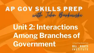 AP Government Skills with John Burkowski #7 | Unit 2: Interactions Among Branches of Government