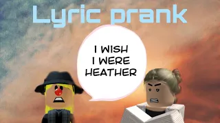 Heather lyric prank|roblox