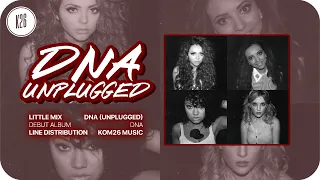 Little Mix ~ DNA (Unplugged) ~ Line Distribution