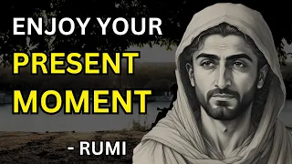 Rumi - How To Enjoy Your Present Moment (Sufism) | Embracing the Present Moment