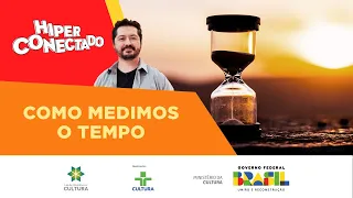 COMO MEDIMOS O TEMPO? | Hiperconectado