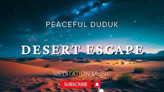 DESERT ESCAPE ✨ DUDUK ✨Meditation Music 🎧