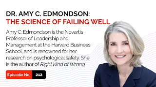 Dr. Amy Edmondson: The Science of Failing Well