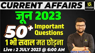 June 2023 Current Affairs Revision | 50+ Most Important Questions | Kumar Gaurav Sir