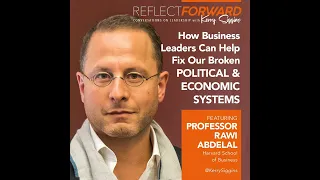 How Business Leaders Can Help Fix Our Broken Political and Economic Systems w/ Prof. Rawi Abdelal