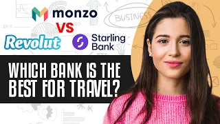 Monzo Vs Revolut Vs Starling 2024 | Which Bank Is The Best For Travel?