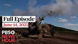 PBS NewsHour full episode, June 14, 2022