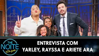 Entrevista com "Trava na beleza": Yarley, Rayssa e Ariete Ara | The Noite (08/09/22)