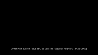 Armin Van Buuren - Live at Club Eau The Hague (7 hour set) (10-26-2002)
