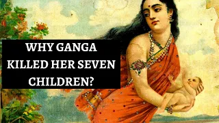 Why Ganga Killed Her Seven Children In Mahabharata?