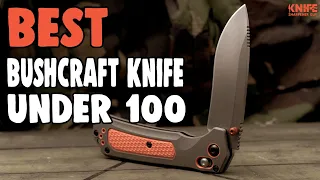 Best Bushcraft Knife Under 100 – Our Top 10 Choices in 2021!