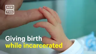 Giving Birth While Incarcerated: What Becoming a Mother in Prison Looks Like