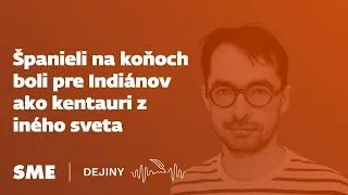 Španieli na koňoch boli pre Indiánov ako kentauri z iného sveta (podcast Dejiny)