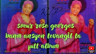 Soeur Rose Georges - BANM ANSYEN LEVANJIL LA (Full Album)
