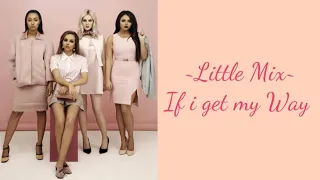 Little Mix ~ If i get my way (Lyrics Music Video + Pictures)