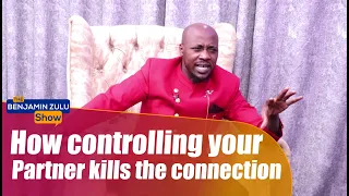 How Controlling Your Partner Kills The Connection - The Benjamin Zulu Show