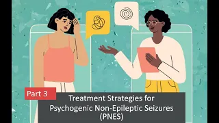 Part 3 - Treatment Strategies for Psychogenic Non-Epileptic Seizures (PNES)