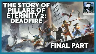 The Story Of Pillars Of Eternity 2: Deadfire - Final Part
