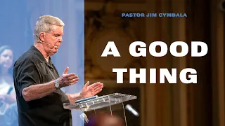 A Good Thing | Pastor Jim Cymbala | The Brooklyn Tabernacle