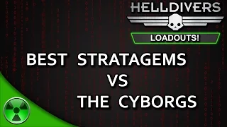 Best Stratagems vs the Cyborgs [Helldivers Loadouts!]