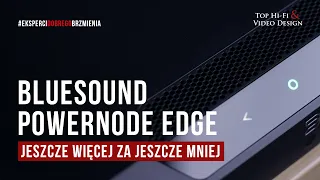 Bluesound Powernode Edge – jeszcze więcej za jeszcze mniej | prezentacja Top Hi-Fi