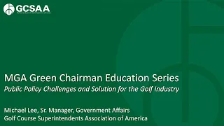 "Public Policy Challenges and Solutions for the Golf Industry" | Michael Lee, Sr. Manager, GCSAA
