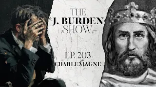 The J. Burden Show Ep. 203: Charlemagne