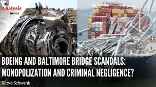 Boeing and Baltimore Bridge Scandals: Monopolization and Criminal Negligence? - Katya Schwenk