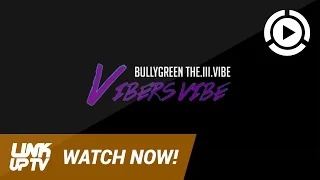 Bullygreen The.Ill.Vibe - Vibers Vibe [Music Video] @BullygreenRR