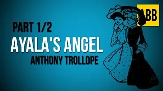 AYALA'S ANGEL: Anthony Trollope - FULL AudioBook: Part 1/2