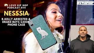 Nesssia On R Kelly Arrest & Drake Buys iPhone Case Worth 100K PLUS  WLHH S3 E111