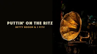 Betty Booom & J Fitz - Puttin' on the Ritz (Club Mix)