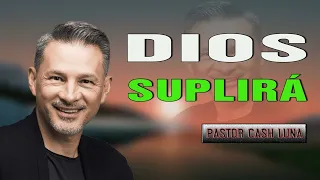 Pastor Cash Luna - Dios Suplirá