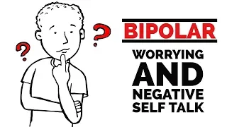 Bipolar Disorder Help: Worrying & Negative Self Talk!