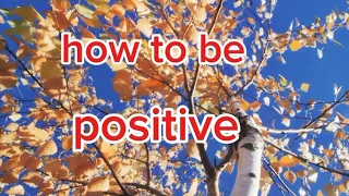 how to be positive.10 habits of positive people