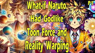 What if Naruto had Godlike Toon Force and Reality Warping? Part 1