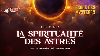 LA SPIRITUALITÉ DES ASTRES AVEC LE PROPHÈTE JOEL FRANCIS TATU