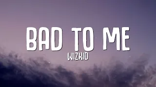 WizKid - Bad To Me (Lyrics)