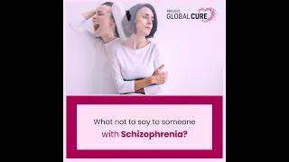 World Schizophrenia Day 2022 | What Not To Say To People With Schizophrenia | Project Global Cure