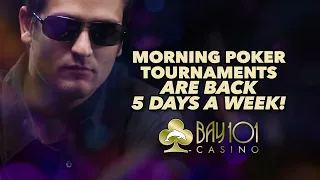 Morning Poker Tournaments, 5 Days a Week at Bay 101 Casino!